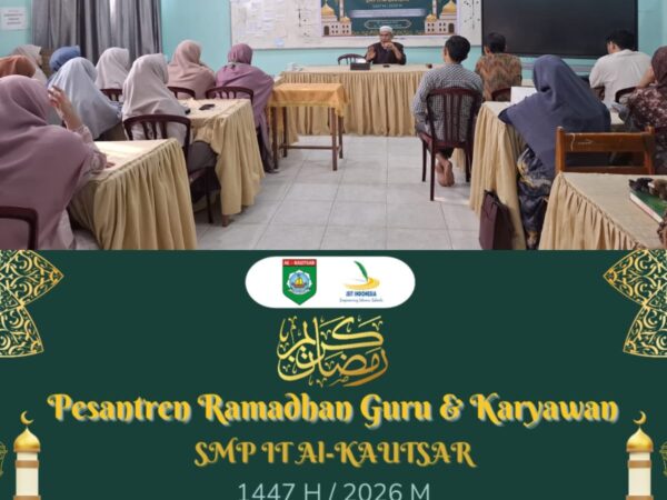 Pesantren Ramadhan Guru dan Karyawan SMP IT Al-Kautsar 1447 H: Menguatkan Ruhiyah dan Komitmen Dakwah dalam Mendidik Generasi Islami