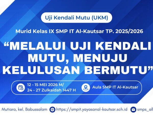 Uji Kendali Mutu (UKM) Murid Kelas IX SMP IT Al-Kautsar TP. 2025/2026: Melalui Uji Kendali Mutu, Menuju Kelulusan Bermutu