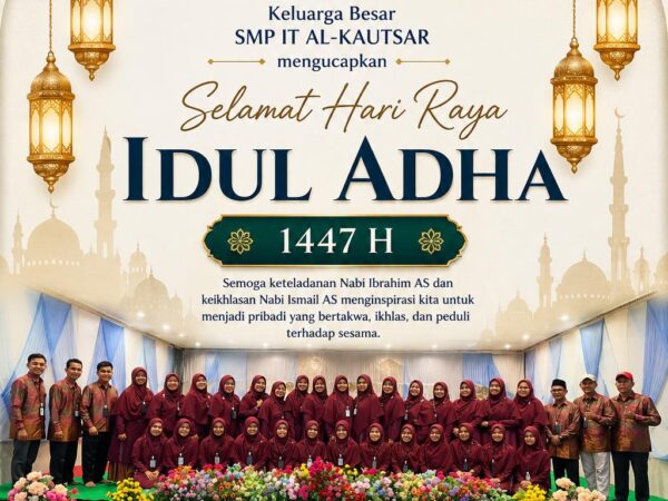 Meneladani Keikhlasan dan Ketaatan Nabi Ibrahim AS dan Nabi Ismail AS: Semangat Idul Adha 1447 H Bersama SMP IT Al-Kautsar