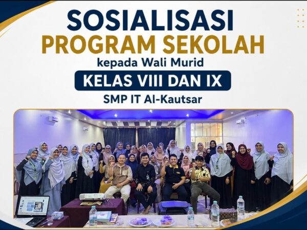 Perkuat Kolaborasi Sekolah dan Orang Tua, SMP IT Al-Kautsar Sosialisasikan Program Pendidikan kepada Wali Murid Kelas VIII dan IX