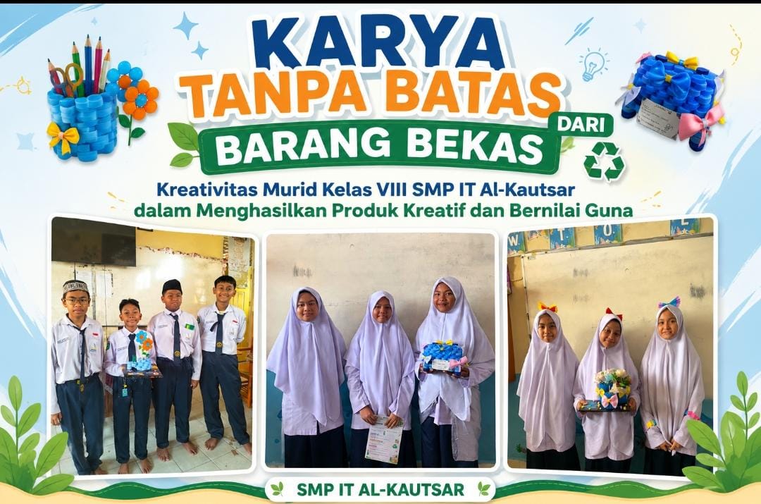 Karya Tanpa Batas dari Barang Bekas: Kreativitas Murid Kelas VII SMP IT Al-Kautsar dalam Menghasilkan Produk Kreatif dan Bernilai Guna Karya Tanpa Batas dari Barang Bekas: Kreativitas Murid Kelas VII SMP IT Al-Kautsar dalam Menghasilkan Produk Kreatif dan Bernilai Guna