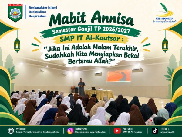 Mabit Annisa Semester Ganjil TP 2026/2027 SMP IT Al-Kautsar : Jika Ini Adalah Malam Terakhir, Sudahkah Kita Menyiapkan Bekal Bertemu Allah?
